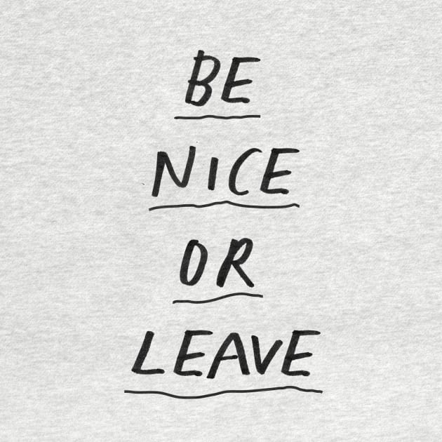 Be Nice or Leave in Black and White by MotivatedType